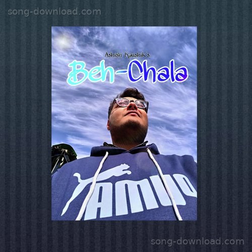 Beh Chala Ashish Kaushik MP3 Download